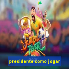 presidente como jogar